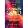 Rainbow Gold: Building a Business That's Both the Journey and the Destination