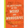 The Encyclopedia of the Weird and Wonderful: Curious and Incredible Facts That Will Blow Your Mind