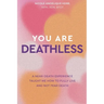 You Are Deathless: A Near-Death Experience Taught Me How to Fully Live and Not Fear Death
