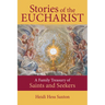 Stories of the Eucharist: A Family Treasury of Saints and Seekers