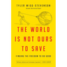 The World Is Not Ours to Save: Finding the Freedom to Do Good