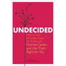 Undecided: How to Ditch the Endless Quest for Perfect and Find the Career-and Life-That's Right for You