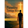 Parenting Teenage Boys for Purpose: Guiding Godly Young Men to Walk in Charisma, Character, Calling, Life Skills, and Christ-Centered Confidence