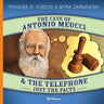 The Case of Antonio Meucci & the Telephone: Just the Facts