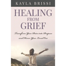 Healing from Grief: Transform Your Pain Into Purpose and Honor Your Loved One