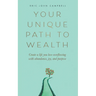 Your Unique Path to Wealth: Create a life you love overflowing with abundance, joy, and purpose