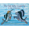 The Fish Who Could Fly: A Tale Of Discovery