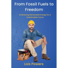 From Fossil Fuels to Freedom: Embracing Renewable Energy for a Sustainable Future
