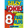 Silly Jokes For 8 Year Olds: Laugh Out Loud Fun For 8 Year Olds