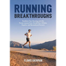 Running Breakthroughs: Transform Your Running and Life: Proven Lessons from World-Class Athletes, Experts, and Recreational Runners