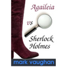Agaileia vs Sherlock Holmes