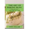 The Art of Baking Bliss: Cake Recipes for Every Occasion