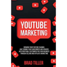 Youtube Marketing: Growing Your YouTube Channel And Turning Your Subscribers And Viewers Into Profitable Customers For Your Business Through Selling a