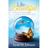 Life Is Beautiful: How a Lost Girl Became a True, Confident Child of God