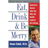 Eat, Drink, & Be Merry: America's Doctor Tells You Why the Health Experts Are Wrong