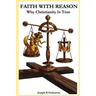 Faith with Reason: Why Christianity Is True