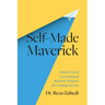 Self-Made Maverick: Break Free of Conventional Business Wisdom for Lasting Success