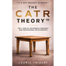 The CATR Theory: The 4 Legs of Successful Personal and Professional Relationships. It's NOT Rocket Science!