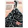 Grasping Soil: A Syllabus and Essays for The Environmental Humanities