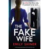 The Fake Wife: A totally gripping psychological thriller packed with twists