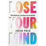 Lose Your Mind: The Path to Creative Invincibility