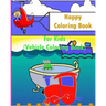 Happy Coloring Book For Kids: Kids Coloring Books Ages 4-8 (Vehicle Coloring Book)