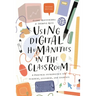 Using Digital Humanities in the Classroom: A Practical Introduction for Teachers, Lecturers, and Students