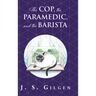The Cop, the Paramedic, and the Barista: Book Two in The Mercy House Series