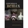 Chicana/O Remix: Art and Errata Since the Sixties