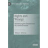Rights and Wrongs: Rethinking the Foundations of Criminal Justice