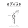 How to Be Human: A Story and Path on How to Live with Ease