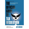 The Official Guide to Tax Resolution: How to Use the IRS Rulebook to Your Advantage
