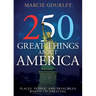 250 Great Things about America: Places, People, and Principles Worth Celebrating