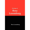 Writings of Rosa Luxemburg: Reform or Revolution, the National Question, and Other Essays