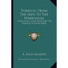 Tobacco, From The Seed To The Warehouse: A Practical Hand Book For The Tobacco Planter (1878)