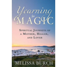 Yearning for Magic: Spiritual Journeys of a Mother, Healer, and Lover