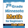 7th Grade Minnesota Math for Beginners: Standardized Testing and Home Schooling Study Guide