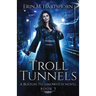 Troll Tunnels: A Boston Technowitch Novel