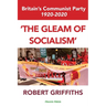 'The Gleam of Socialism': Britain's Communist Party 1920-2020
