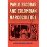Pablo Escobar and Colombian Narcoculture