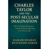 Charles Taylor and the Post-Secular Imagination: Moral Ontology, Resonance, the Renewal of Meaning in the Secular Age