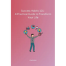Success Habits 101: A Practical Guide to Transform Your Life