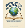 Understanding the Global Plan: The Sciences of Soteriology & Eschatology, Including the more than 300 Prophecies Fulfilled by Jesus