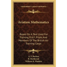 Aviation Mathematics: Based On A Text Used For Training R.A.F. Pilots And Members Of The British Air Training Corps