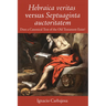 Hebraica Veritas Versus Septuaginta Auctoritatem: Does a Canonical Text of the Old Testament Exist?