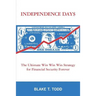 Independence Day$: The Ultimate Win Win Win Strategy for Financial Security Forever