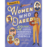 Women Who Dared Volume 2: 52 More Stories of Fearless Daredevils, Adventurers, and Rebels