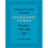 Hawkins County, Tennessee General Index to Deeds, Volume 1, 1788-1861