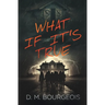 What If It's True