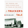 A Trucker's Tale: Wit, Wisdom, and True Stories from 60 Years on the Road